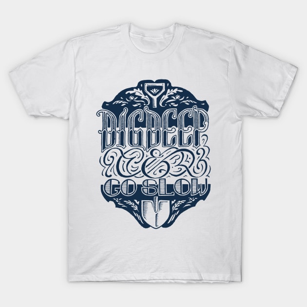 Dig Deep & Go Slow T-Shirt by calebfaires